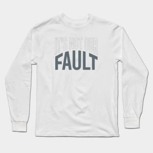 Geology Pun It's Not Our Fault Long Sleeve T-Shirt